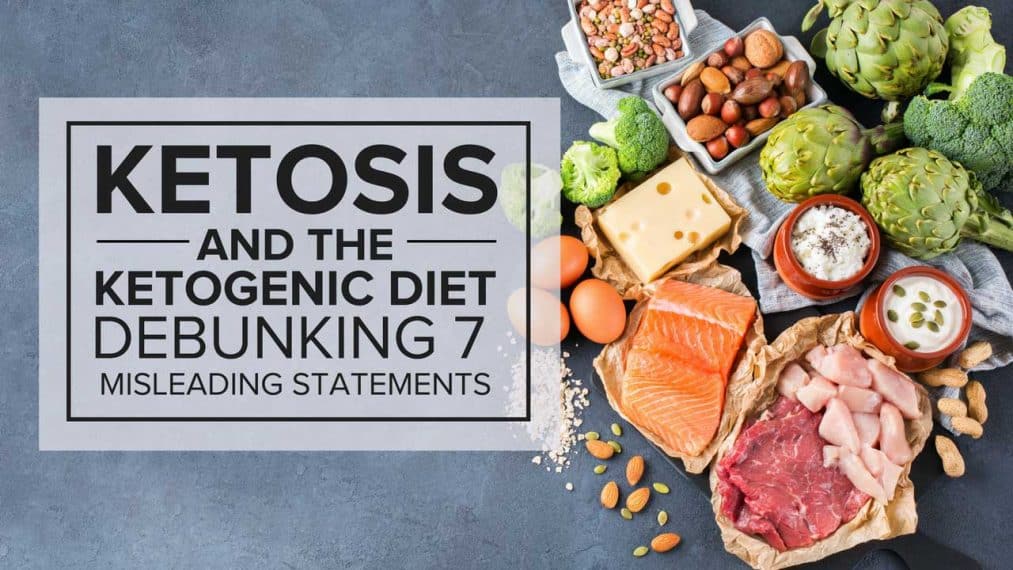 Ketosis and the Ketogenic Diet Debunking 7 Misleading Statements Ketosis and the Ketogenic Diet Debunking 7 Misleading Statements