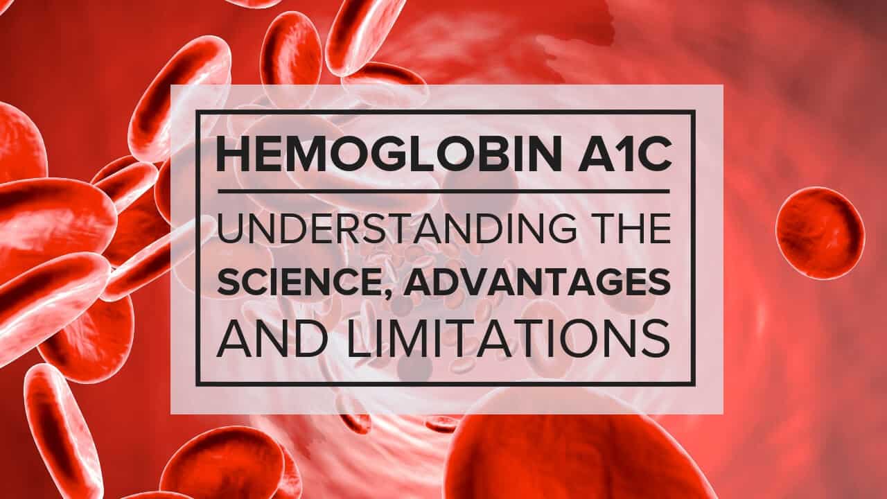 Hemoglobin A1c: Understanding the Science, Advantages, and Limitations Hemoglobin A1c: Understanding the Science, Advantages, and Limitations