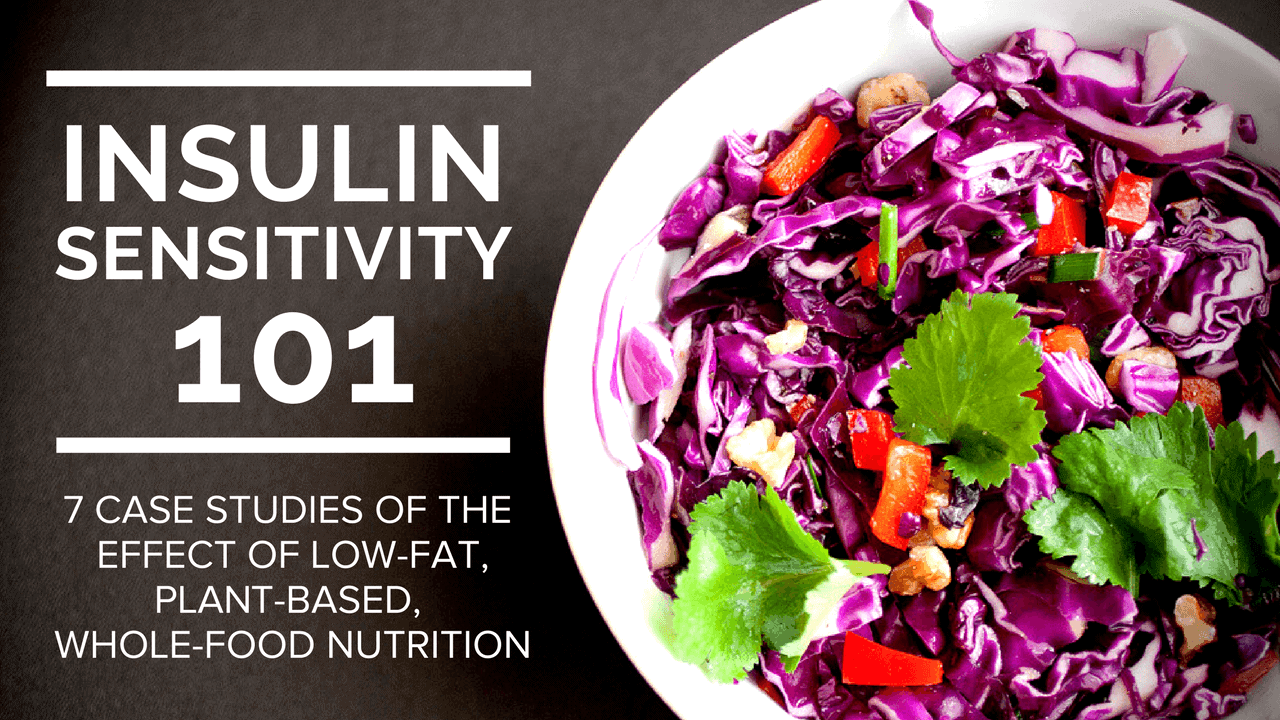 Insulin Sensitivity 101 - 7 Case Studies of the Effect of Low-Fat ... - Vegetable Based Diet And Insulin Sensitivity For Diabetes Management