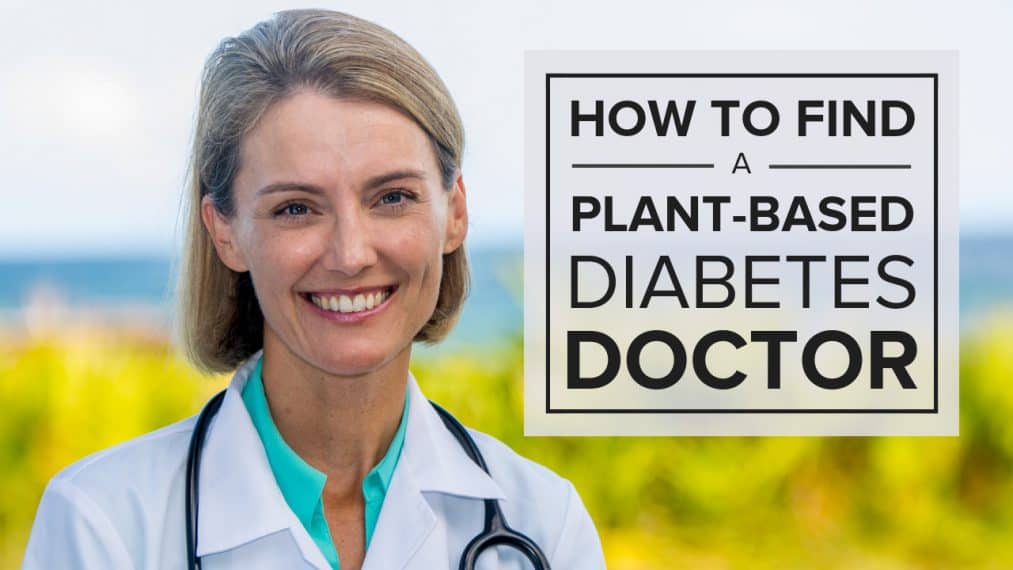 How-to-Find-a-Plant-Based-Diabetes-Doctor How-to-Find-a-Plant-Based-Diabetes-Doctor
