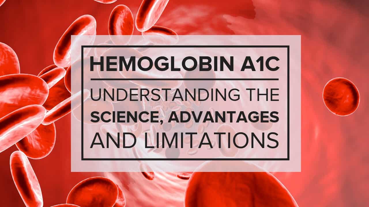 Hemoglobin A1c: Understanding the Science, Advantages, and Limitations
