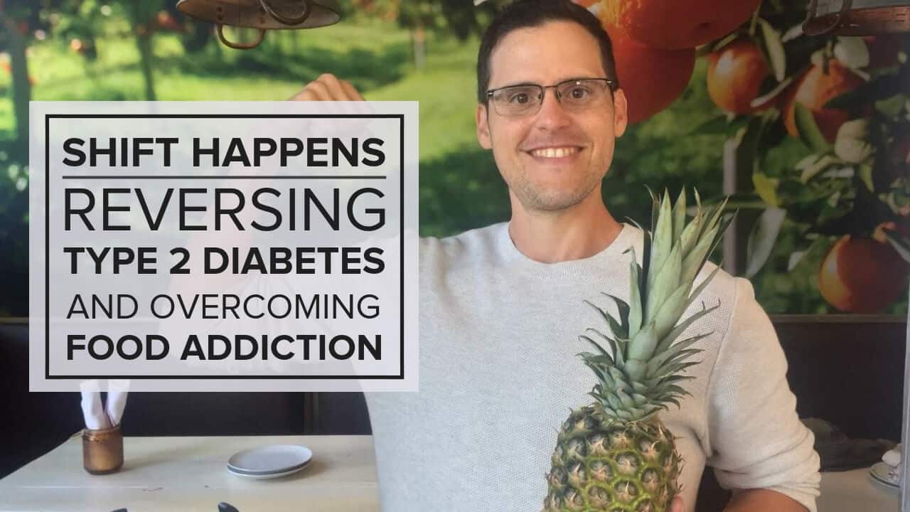 Shift Happens – Reversing Type 2 Diabetes and Overcoming Food Addiction