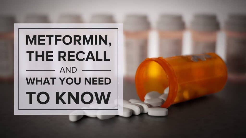 Metformin, the Recall, and What You Need to Know