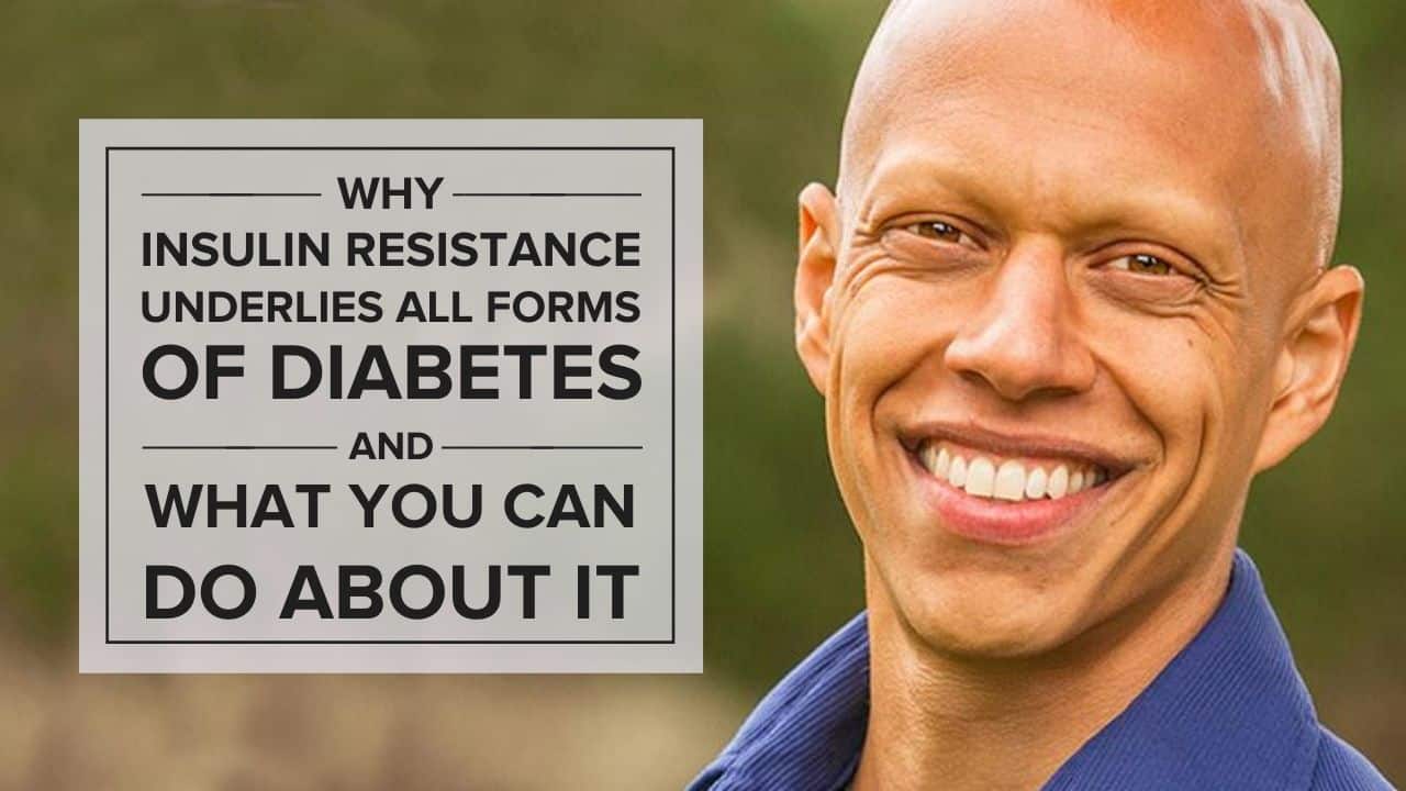 Why Insulin Resistance Underlies All Forms of Diabetes – and What You Can Do About It
