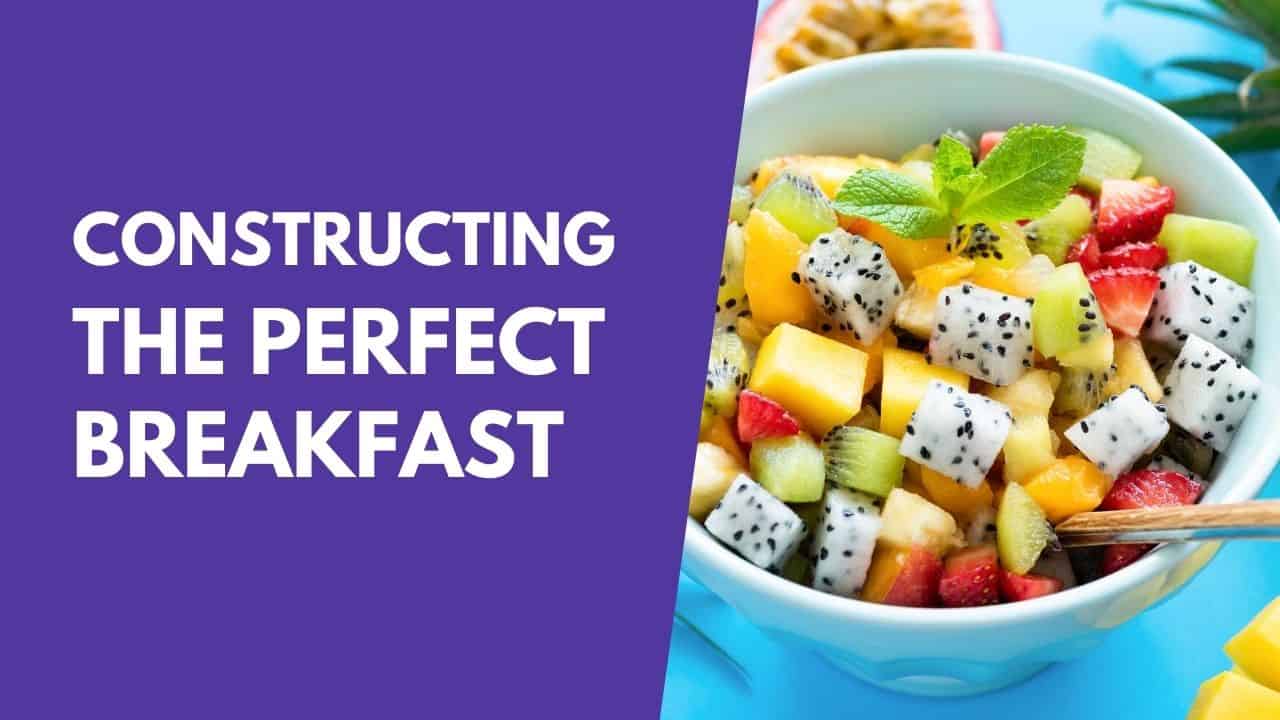 Constructing the perfect breakfast Constructing the perfect breakfast