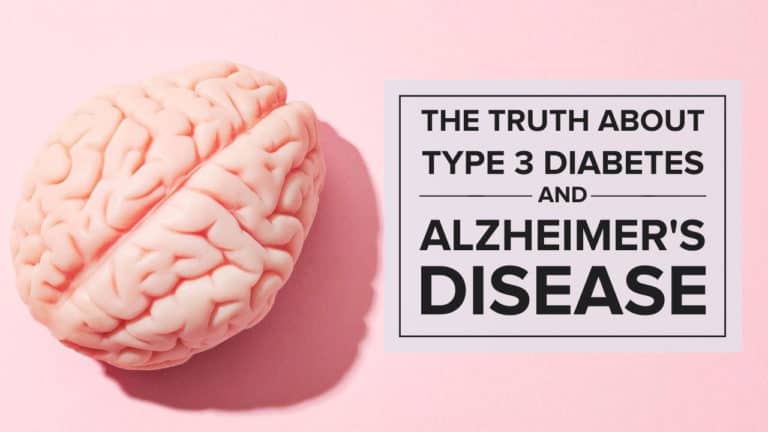 The Truth About Type 3 Diabetes and Alzheimer's Disease