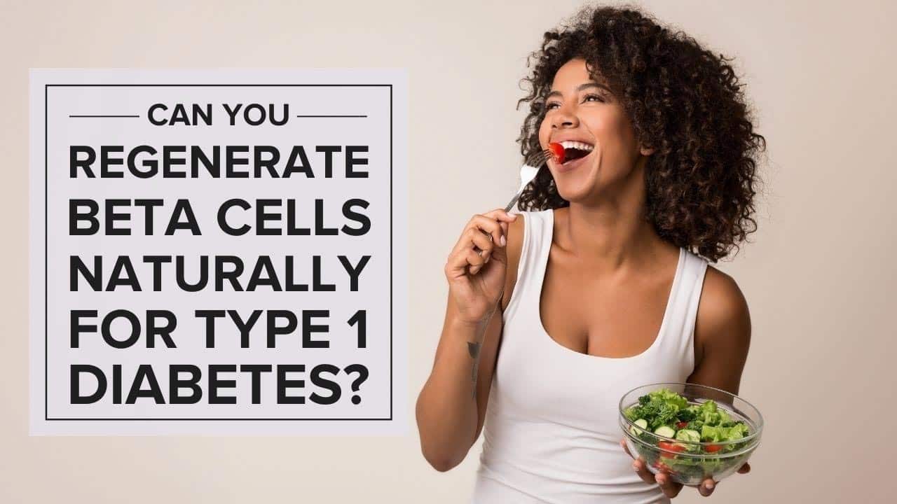 Can You Regenerate Beta Cells Naturally for Type 1 Diabetes?