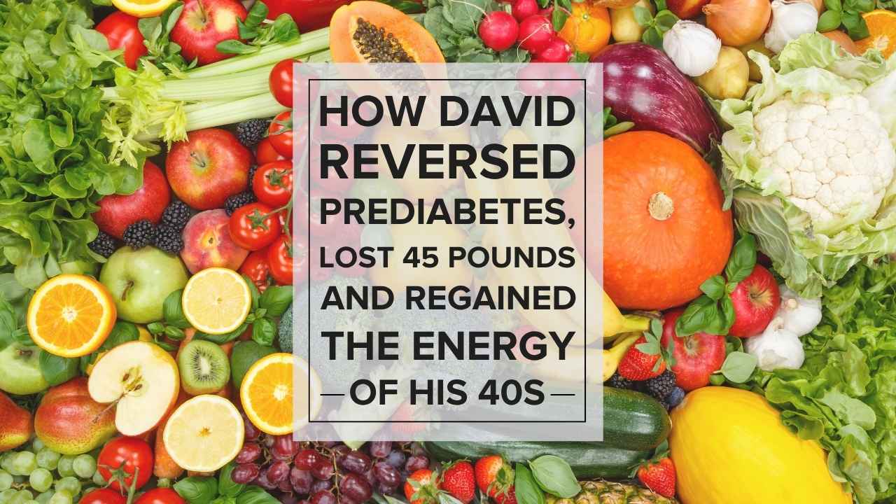 how-steve-lowered-his-a1c How David Reversed Prediabetes at 72, Lost 45 Pounds and Regained the Energy of His 40s
